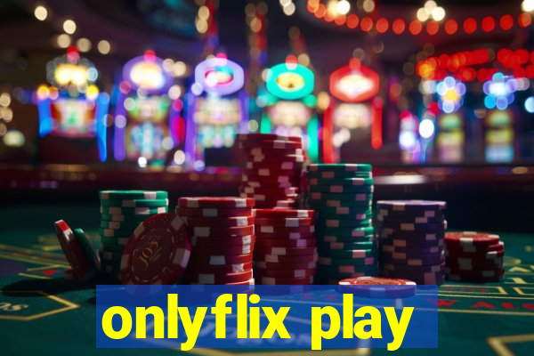 onlyflix play